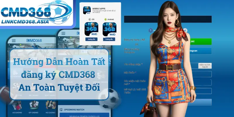 Hướng Dẫn Hoàn Tất đăng ký CMD368 An Toàn Tuyệt Đối