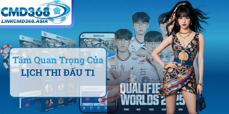 Tầm Quan Trọng Của LỊCH THI ĐẤU T1 Trong Hệ Sinh Thái E-Sports