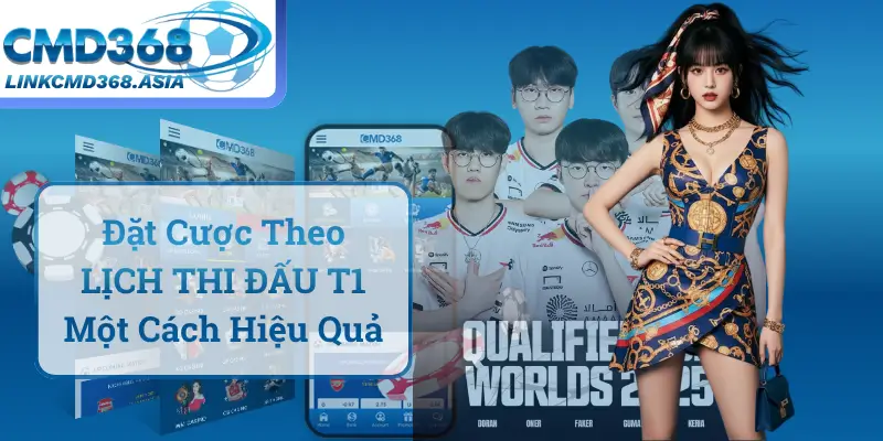 Đặt Cược Theo LỊCH THI ĐẤU T1 Một Cách Hiệu Quả