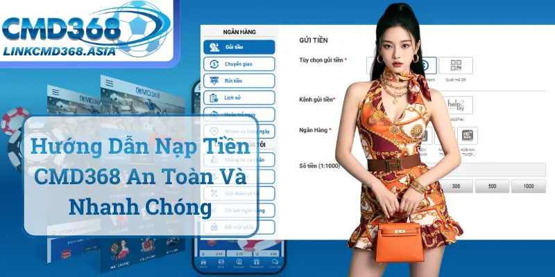 Hướng Dẫn Nạp Tiền CMD368 An Toàn Và Nhanh Chóng