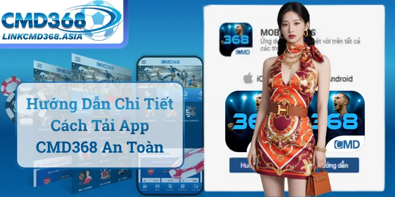 Hướng Dẫn Chi Tiết Cách Tải App CMD368 An Toàn