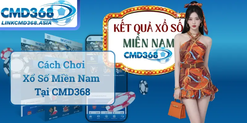 Hướng Dẫn Chi Tiết Cách Chơi Xổ Số Miền Nam Tại CMD368
