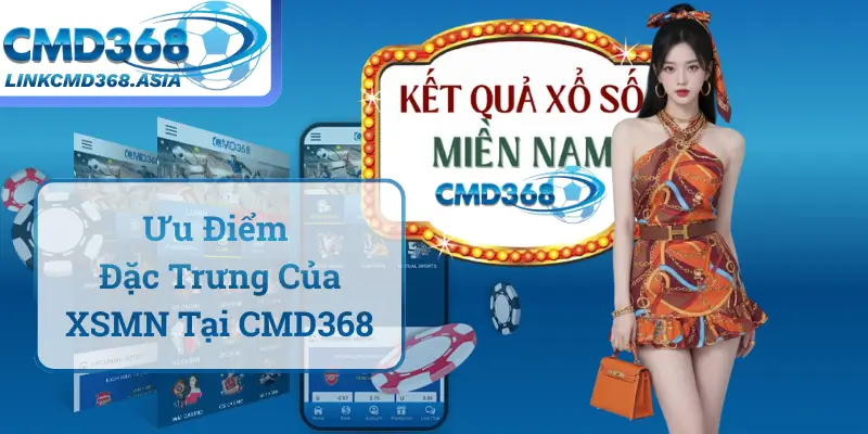 Ưu Điểm Đặc Trưng Của XSMN Tại CMD368